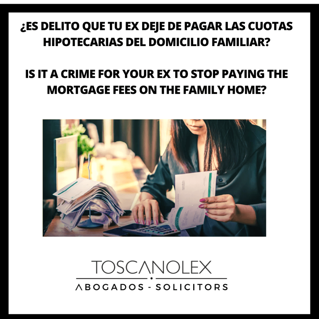 ¿ES DELITO QUE TU EX DEJE DE PAGAR LAS CUOTAS HIPOTECARIAS DEL DOMICILIO FAMILIAR?
